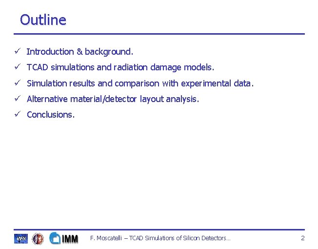 Outline ü Introduction & background. ü TCAD simulations and radiation damage models. ü Simulation Outline ü Introduction & background. ü TCAD simulations and radiation damage models. ü Simulation