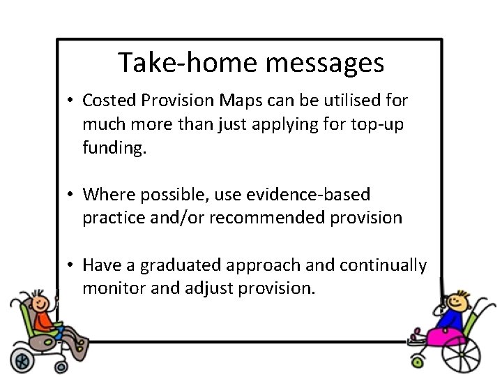 Take-home messages • Costed Provision Maps can be utilised for much more than just