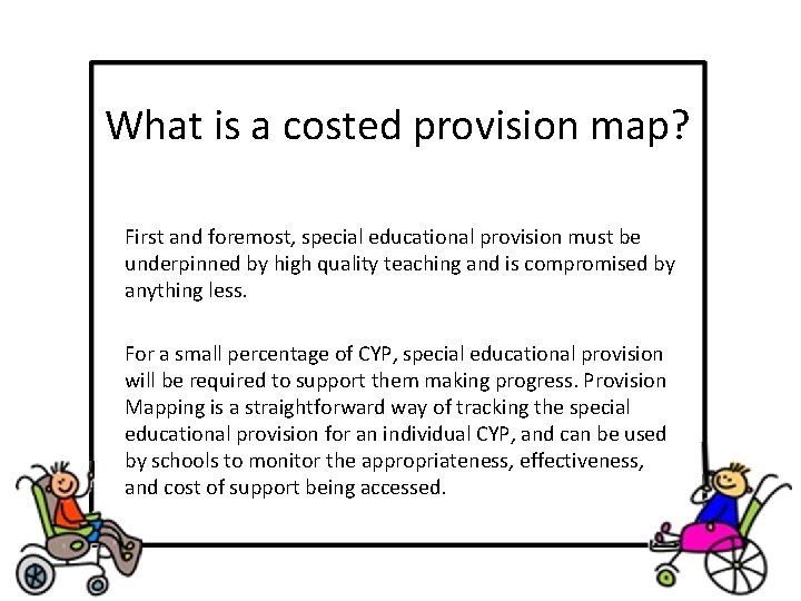 What is a costed provision map? First and foremost, special educational provision must be