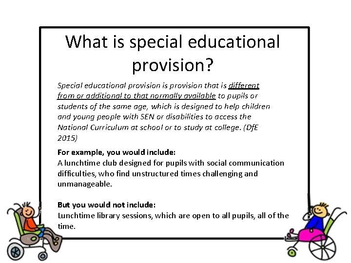 What is special educational provision? Special educational provision is provision that is different from