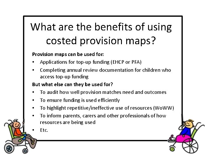 What are the benefits of using costed provision maps? Provision maps can be used