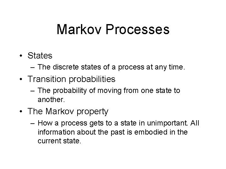 Markov Processes • States – The discrete states of a process at any time.