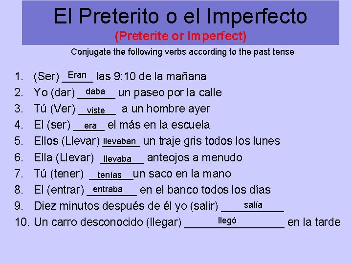 El Preterito o el Imperfecto (Preterite or Imperfect) Conjugate the following verbs according to