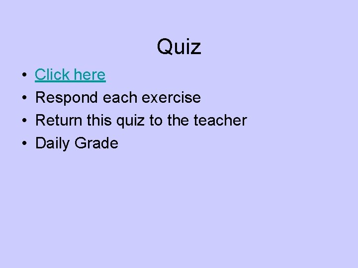 Quiz • • Click here Respond each exercise Return this quiz to the teacher