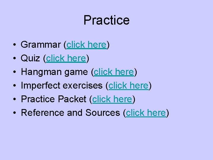 Practice • • • Grammar (click here) Quiz (click here) Hangman game (click here)