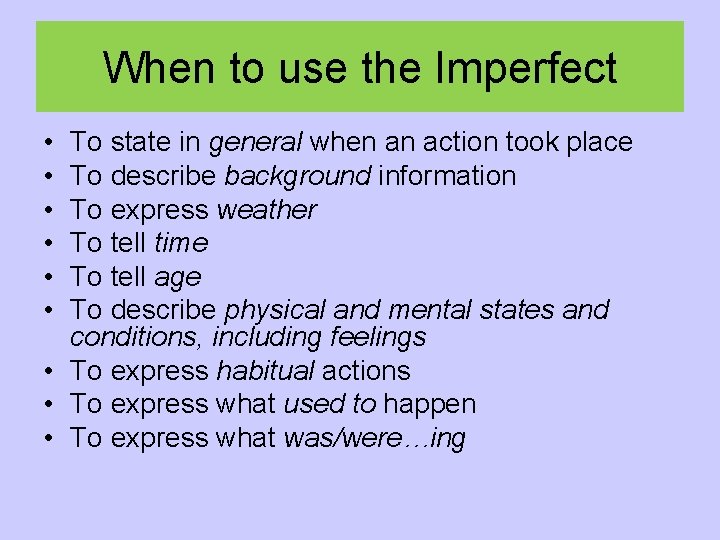 When to use the Imperfect • • • To state in general when an