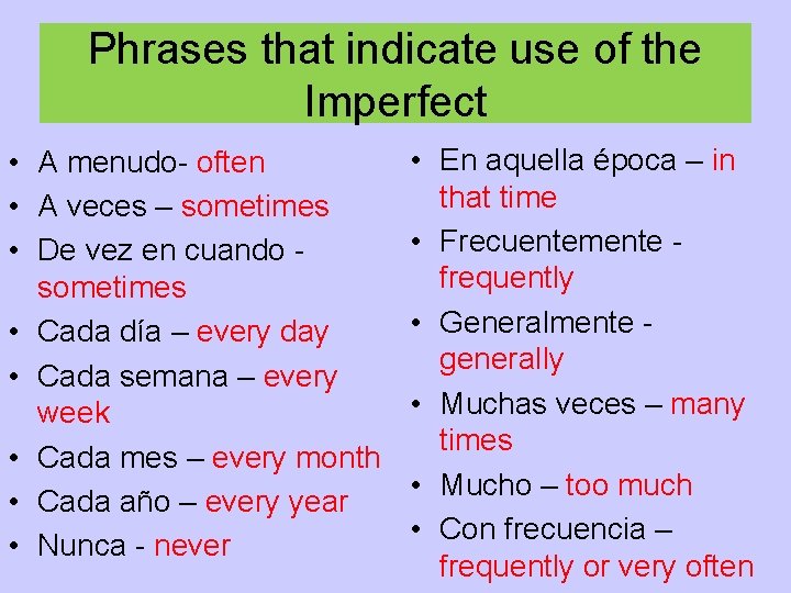Phrases that indicate use of the Imperfect • A menudo- often • A veces