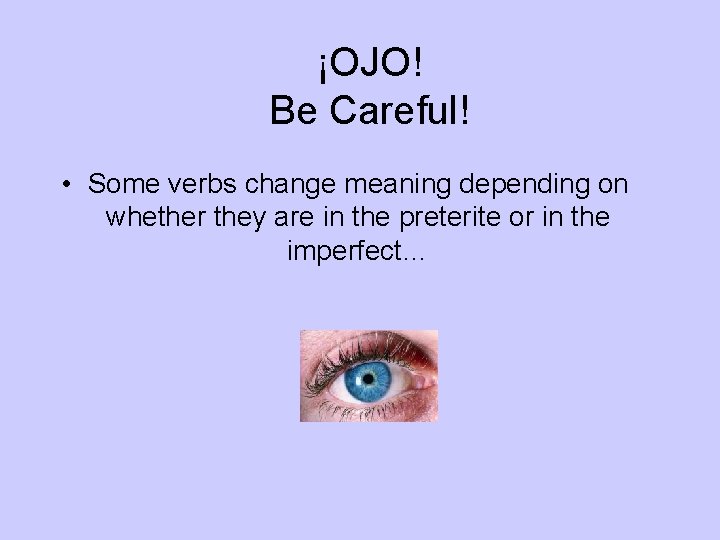 ¡OJO! Be Careful! • Some verbs change meaning depending on whether they are in