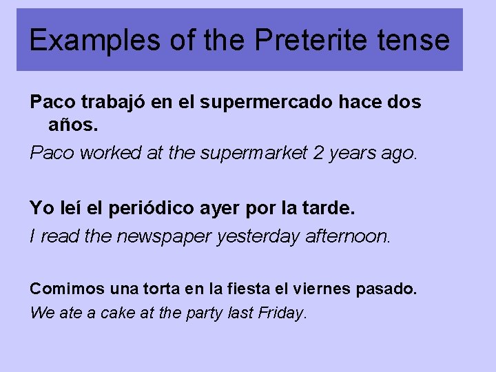 Examples of the Preterite tense Paco trabajó en el supermercado hace dos años. Paco