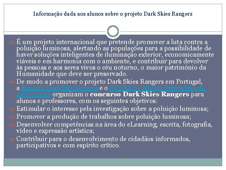 Informação dada aos alunos sobre o projeto Dark Skies Rangers É um projeto internacional