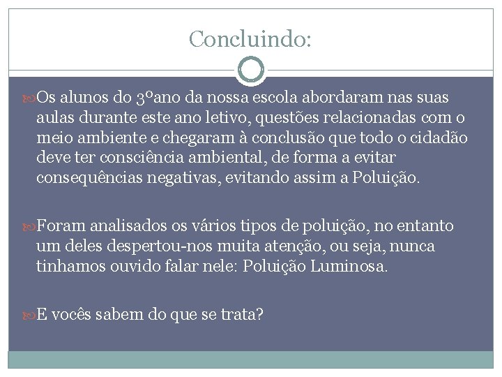 Concluindo: Os alunos do 3ºano da nossa escola abordaram nas suas aulas durante este