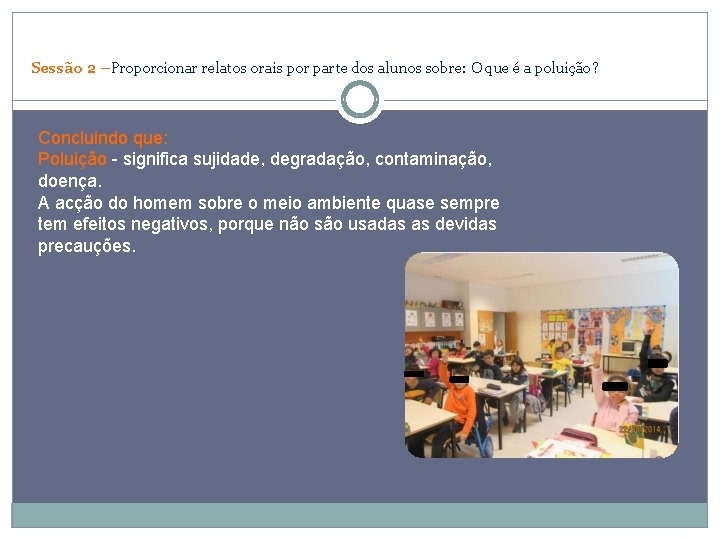 Sessão 2 –Proporcionar relatos orais por parte dos alunos sobre: O que é a