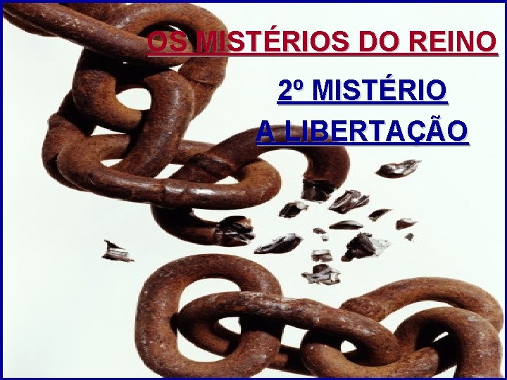 OS MISTÉRIOS DO REINO 2º MISTÉRIO A LIBERTAÇÃO 