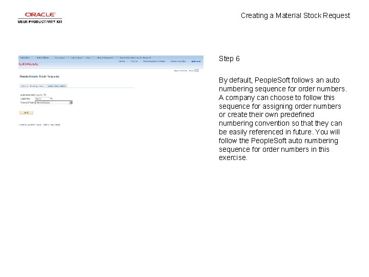 Creating a Material Stock Request Step 6 By default, People. Soft follows an auto