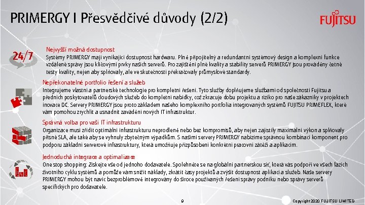 PRIMERGY I Přesvědčivé důvody (2/2) Nejvyšší možná dostupnost Systémy PRIMERGY mají vynikající dostupnost hardwaru.