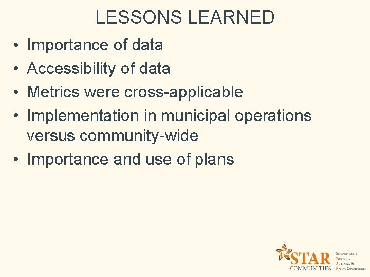 LESSONS LEARNED • • Importance of data Accessibility of data Metrics were cross-applicable Implementation