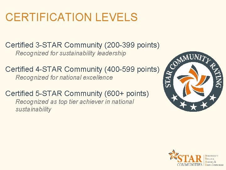 CERTIFICATION LEVELS Certified 3 -STAR Community (200 -399 points) Recognized for sustainability leadership Certified