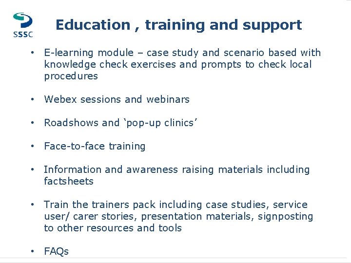 Education , training and support • E-learning module – case study and scenario based Education , training and support • E-learning module – case study and scenario based