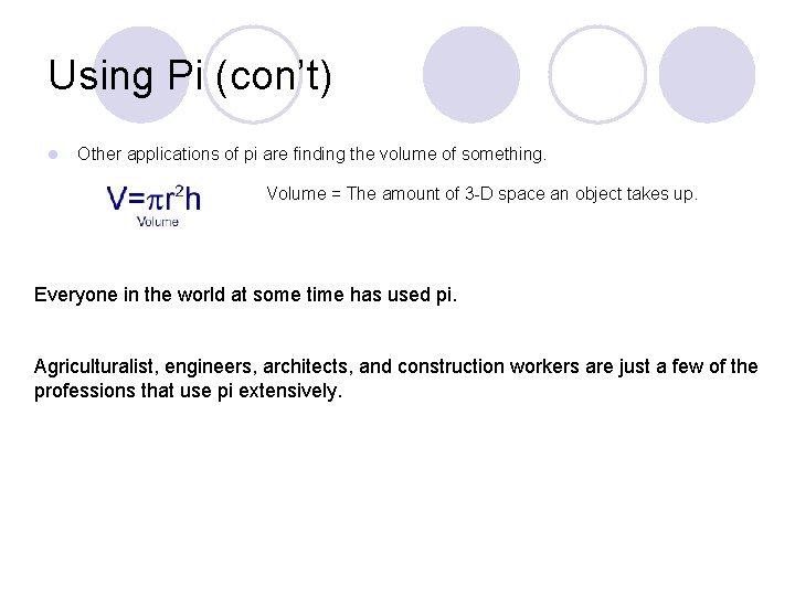 Using Pi (con’t) l Other applications of pi are finding the volume of something.