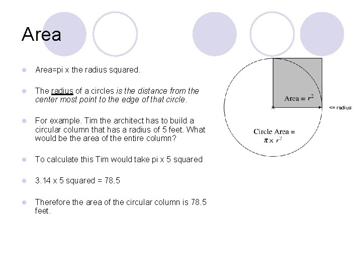 Area l Area=pi x the radius squared. l The radius of a circles is