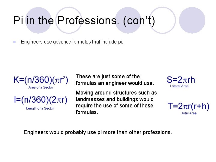Pi in the Professions. (con’t) l Engineers use advance formulas that include pi. These