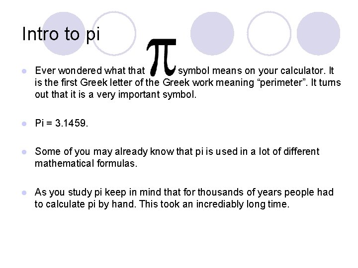 Intro to pi l Ever wondered what that symbol means on your calculator. It