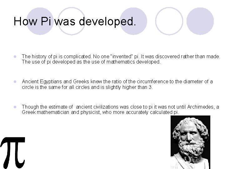 How Pi was developed. l The history of pi is complicated. No one “invented”