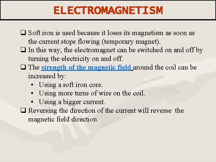 ELECTROMAGNETISM q Soft iron is used because it loses its magnetism as soon as