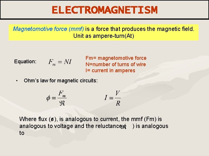 ELECTROMAGNETISM Magnetomotive force (mmf) is a force that produces the magnetic field. Unit as