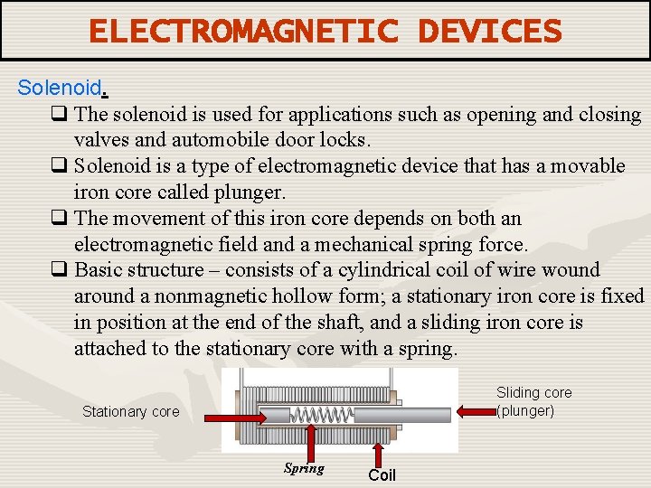 ELECTROMAGNETIC DEVICES Solenoid. q The solenoid is used for applications such as opening and