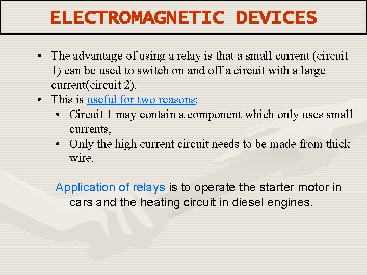 ELECTROMAGNETIC DEVICES • The advantage of using a relay is that a small current