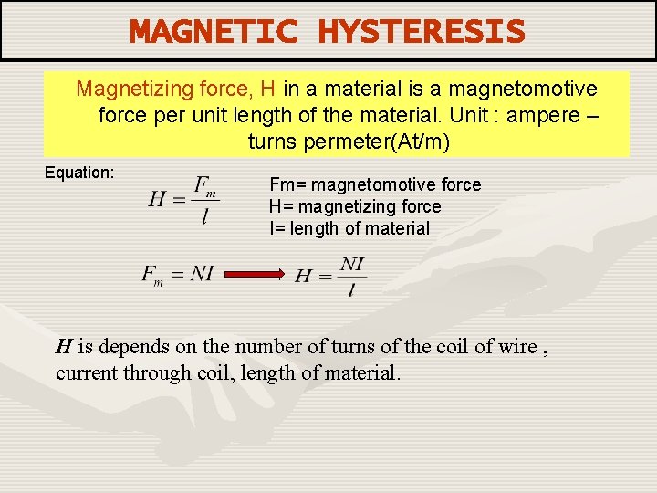 MAGNETIC HYSTERESIS Magnetizing force, H in a material is a magnetomotive force per unit