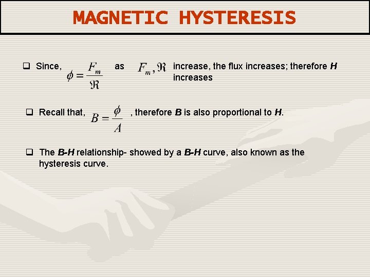 MAGNETIC HYSTERESIS q Since, q Recall that, as increase, the flux increases; therefore H