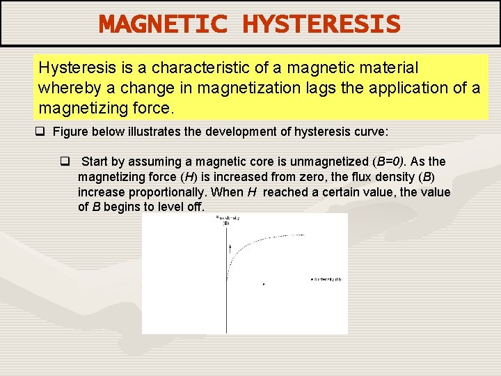 MAGNETIC HYSTERESIS Hysteresis is a characteristic of a magnetic material whereby a change in