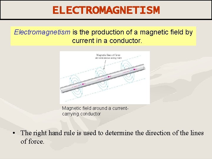 ELECTROMAGNETISM Electromagnetism is the production of a magnetic field by current in a conductor.