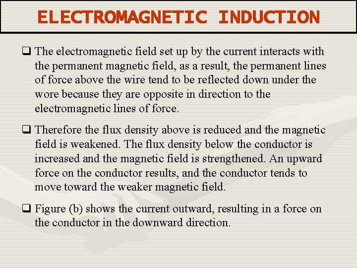 ELECTROMAGNETIC INDUCTION q The electromagnetic field set up by the current interacts with the