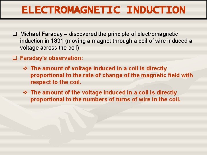 ELECTROMAGNETIC INDUCTION q Michael Faraday – discovered the principle of electromagnetic induction in 1831