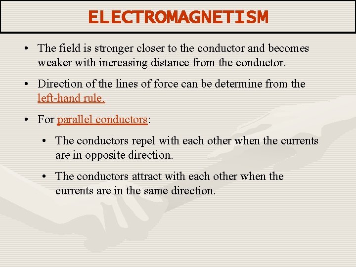 ELECTROMAGNETISM • The field is stronger closer to the conductor and becomes weaker with