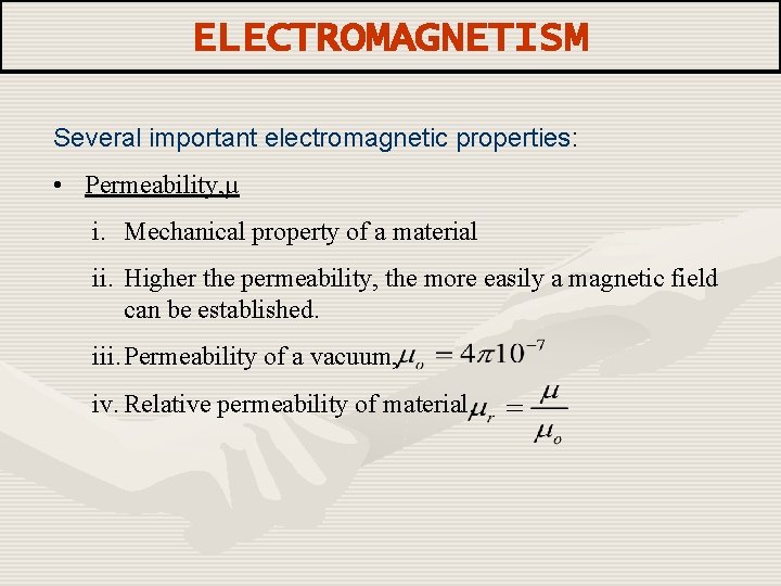 ELECTROMAGNETISM Several important electromagnetic properties: • Permeability, µ i. Mechanical property of a material