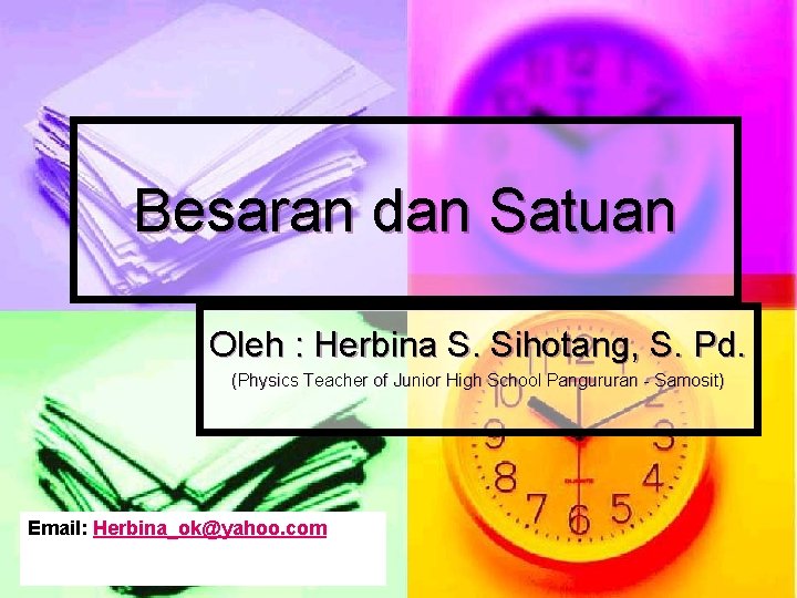 Besaran dan Satuan Oleh : Herbina S. Sihotang, S. Pd. (Physics Teacher of Junior