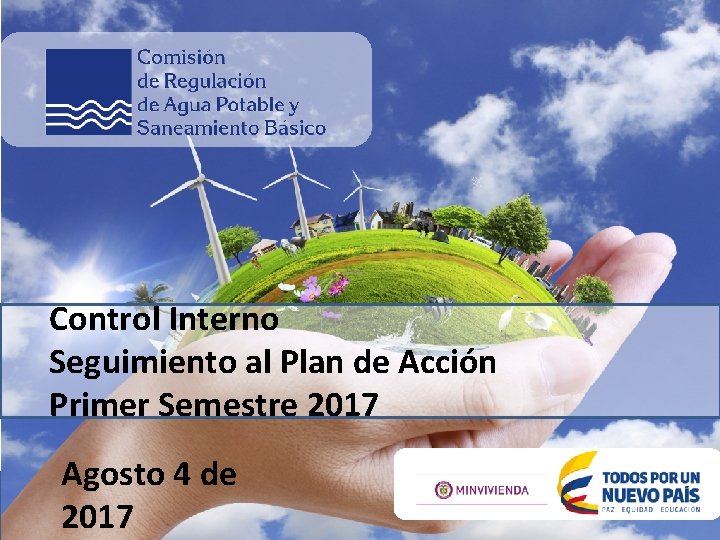 Control Interno Seguimiento al Plan de Acción Primer Semestre 2017 Agosto 4 de 2017 Control Interno Seguimiento al Plan de Acción Primer Semestre 2017 Agosto 4 de 2017