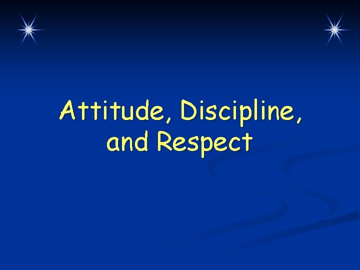 Attitude, Discipline, and Respect 