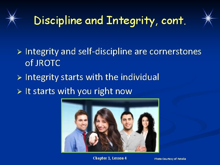 Discipline and Integrity, cont. Integrity and self-discipline are cornerstones of JROTC Ø Integrity starts