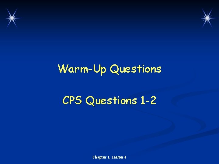 Warm-Up Questions CPS Questions 1 -2 Chapter 1, Lesson 4 