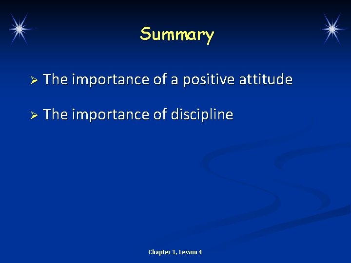 Summary Ø The importance of a positive attitude Ø The importance of discipline Chapter