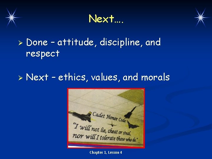 Next…. Ø Ø Done – attitude, discipline, and respect Next – ethics, values, and