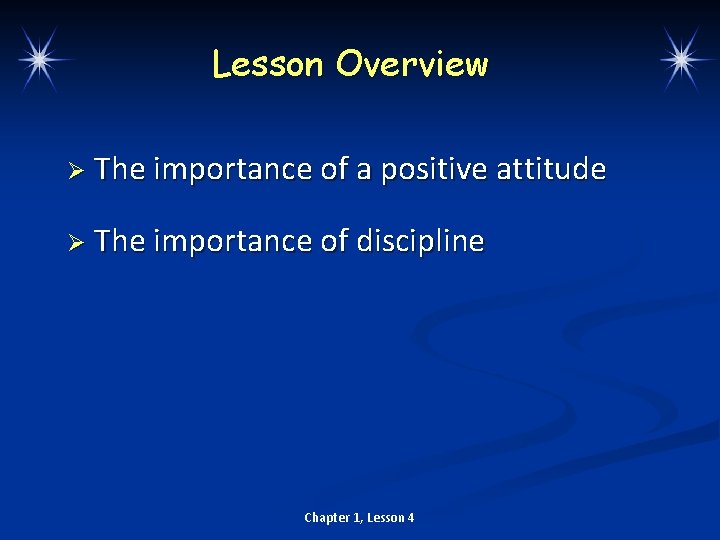 Lesson Overview Ø The importance of a positive attitude Ø The importance of discipline