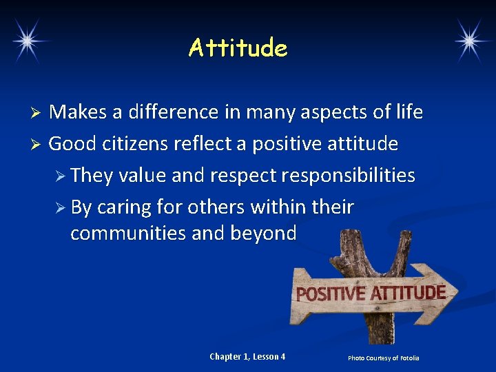 Attitude Makes a difference in many aspects of life Ø Good citizens reflect a