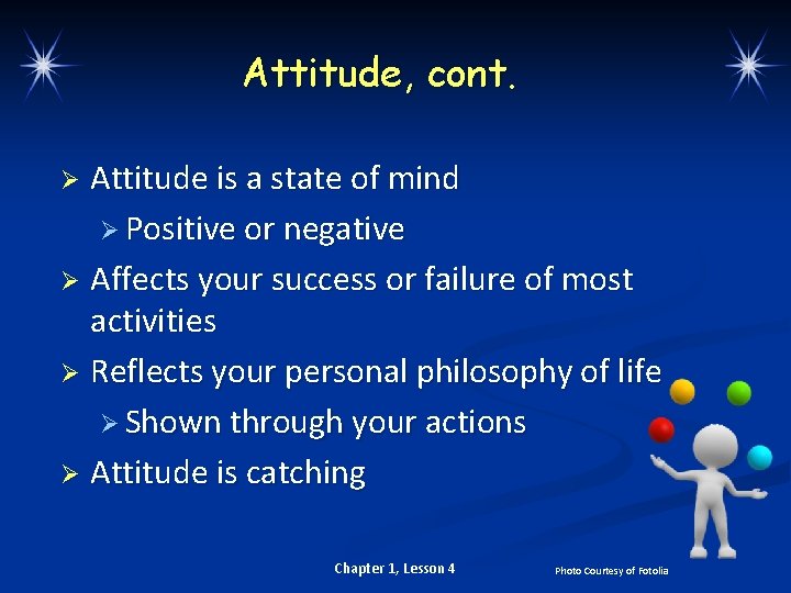 Attitude, cont. Attitude is a state of mind Ø Positive or negative Ø Affects