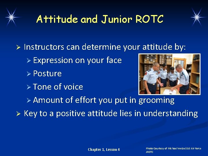 Attitude and Junior ROTC Instructors can determine your attitude by: Ø Expression on your